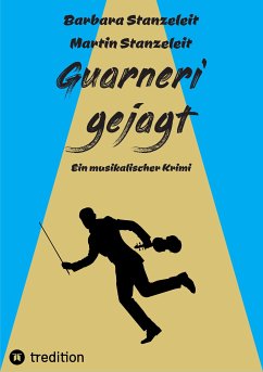 Guarneri gejagt (eBook, ePUB) - Stanzeleit, Barbara; Stanzeleit, Martin