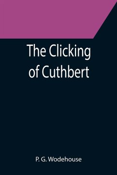 The Clicking of Cuthbert - G. Wodehouse, P.