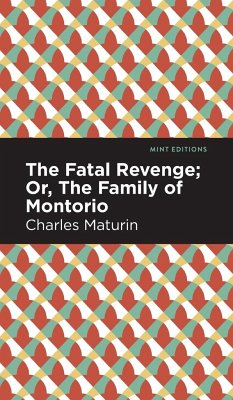 The Fatal Revenge; Or, The Family of Montorio - Maturin, Charles