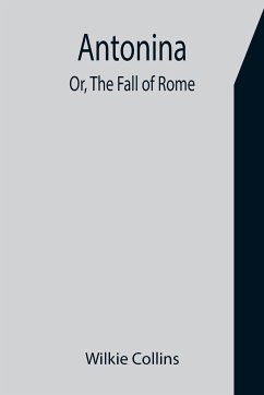 Antonina; Or, The Fall of Rome - Collins, Wilkie