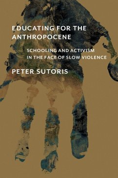 Educating for the Anthropocene (eBook, ePUB) - Sutoris, Peter
