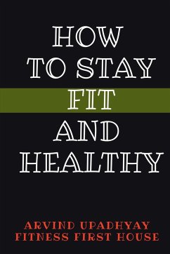 HOW TO STAY FIT AND HEALTHY - Upadhyay, Arvind