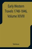 Early Western Travels 1748-1846, Volume XXVIII A Series of Annotated Reprints of some of the best and rarest contemporary volumes of travel, descriptive of the Aborigines and Social and Economic Conditions in the Middle and Far West, during the Period of