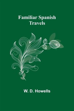 Familiar Spanish Travels - D. Howells, W.