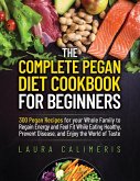 THE COMPLETE PEGAN DIET COOKBOOK FOR BEGINNERS