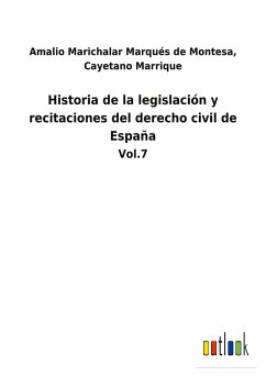 Historia de la legislación y recitaciones del derecho civil de España - Marichalar Marqués de Montesa, Cayetano; Amalio, Marrique