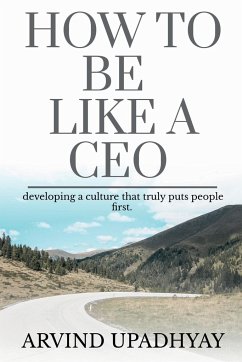 HOW TO BE LIKE A CEO - Upadhyay, Arvind