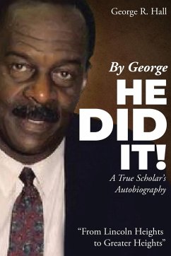 By George, He Did It!: A True Scholar's Autobiography - Hall, George R.