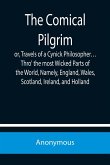 The Comical Pilgrim; or, Travels of a Cynick Philosopher... Thro' the most Wicked Parts of the World, Namely, England, Wales, Scotland, Ireland, and Holland