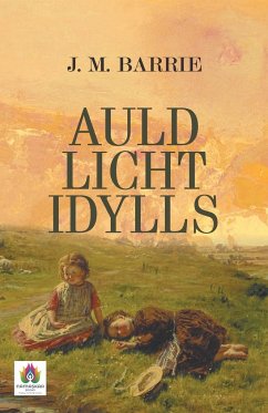 Auld Licht Idylls - Barrie, J. M.