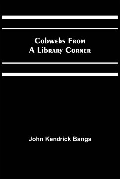 Cobwebs from a Library Corner - Kendrick Bangs, John