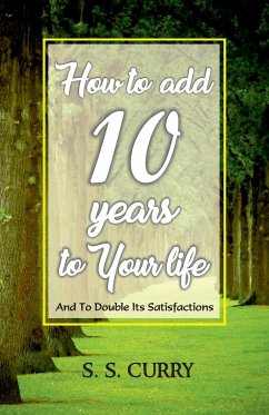 How to add 10 Years to Your Life And To Double Its Satisfactions - S. S. Curry