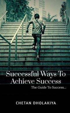 Successful Ways To Achieve Success - Dholakiya, Chetan