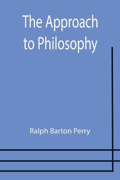 The Approach to Philosophy - Barton Perry, Ralph