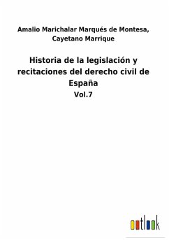 Historia de la legislación y recitaciones del derecho civil de España - Marichalar Marqués de Montesa, Cayetano