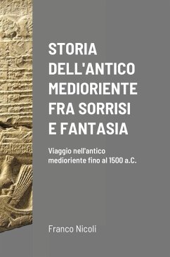 STORIA DELL'ANTICO MEDIORIENTE FRA SORRISI E FANTASIA - Nicoli, Franco