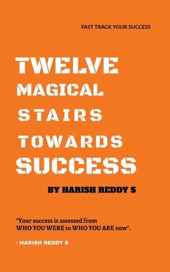 TWELVE MAGICAL STAIRS TOWARDS SUCCESS - S, Harish Reddy