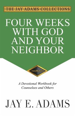 Four Weeks with God and Your Neighbor - Adams, Jay E.