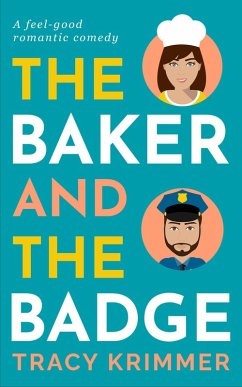 The Baker & the Badge: A Feel-Good Romantic Comedy (eBook, ePUB) - Krimmer, Tracy