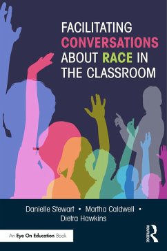 Facilitating Conversations about Race in the Classroom (eBook, ePUB) - Stewart, Danielle; Caldwell, Martha; Hawkins, Dietra
