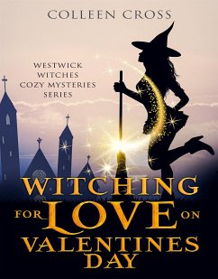 Witching For Love On Valentines Day (Westwick Witches Cozy Mysteries, #6) (eBook, ePUB) - Cross, Colleen