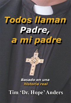 Todos Llaman Padre, A mi Padre (eBook, ePUB) - Anders, Tim 'Dr. Hope'