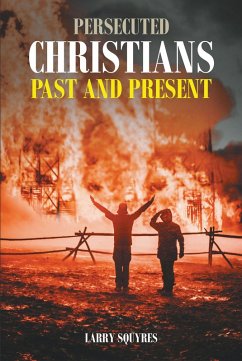 Persecuted Christians Past and Present (eBook, ePUB) - Squyres, Larry