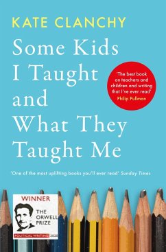 Some Kids I Taught and What They Taught Me (eBook, ePUB) - Clanchy, Kate