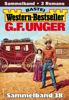G. F. Unger Western-Bestseller Sammelband 38 (eBook, ePUB) - Unger, G. F.