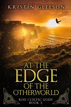 At the Edge of the Otherworld: A Celtic Urban Fantasy (Rise of the Celtic Gods, #3) (eBook, ePUB) - Gleeson, Kristin