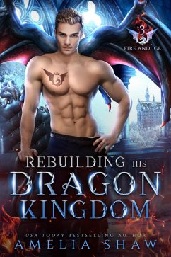 Rebuilding his Dragon Kingdom (The Dragon Kings of Fire and Ice, #3) (eBook, ePUB) - Shaw, Amelia