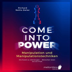Manipulation und Manipulationstechniken – come into power: Die Kunst zu überzeugen – Menschen lesen wie ein Profi (MP3-Download) - Nehls-Zeiler, Richard