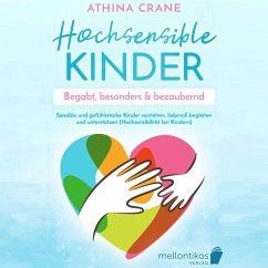 Hochsensible Kinder – begabt, besonders & bezaubernd: Sensible und gefühlsstarke Kinder verstehen, liebevoll begleiten und unterstützen (Hochsensibilität bei Kindern) (MP3-Download) - Crane, Athina