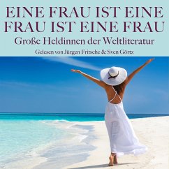 Eine Frau ist eine Frau ist eine Frau: Große Heldinnen der Weltliteratur in Dramen, Romanen und Novellen (MP3-Download) - de Balzac, Honoré; Dumas, Alexandre