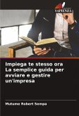 Impiega te stesso ora La semplice guida per avviare e gestire un'impresa