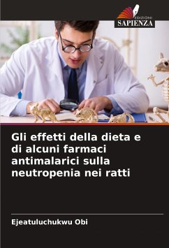 Gli effetti della dieta e di alcuni farmaci antimalarici sulla neutropenia nei ratti - Obi, Ejeatuluchukwu