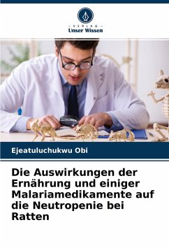 Die Auswirkungen der Ernährung und einiger Malariamedikamente auf die Neutropenie bei Ratten - Obi, Ejeatuluchukwu