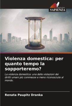 Violenza domestica: per quanto tempo la sopporteremo? - Paupitz Dranka, Renata