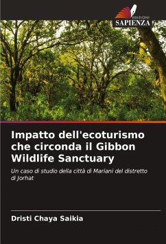 Impatto dell'ecoturismo che circonda il Gibbon Wildlife Sanctuary - Saikia, Dristi Chaya