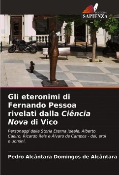 Gli eteronimi di Fernando Pessoa rivelati dalla Ciência Nova di Vico - Domingos de Alcântara, Pedro Alcântara