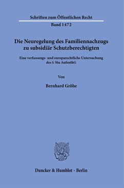 Die Neuregelung des Familiennachzugs zu subsidiär Schutzberechtigten. - Gröhe, Bernhard