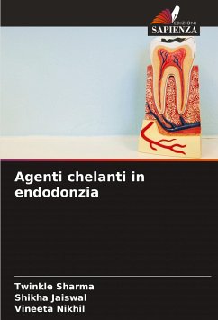 Agenti chelanti in endodonzia - Sharma, Twinkle;Jaiswal, Shikha;Nikhil, Vineeta