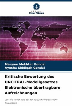 Kritische Bewertung des UNCITRAL-Modellgesetzes Elektronische übertragbare Aufzeichnungen - Mukhtar Gondal, Maryam;Siddiqah Gondal, Ayesha