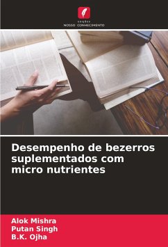 Desempenho de bezerros suplementados com micro nutrientes - Mishra, Alok;Singh, Putan;Ojha, B.K.