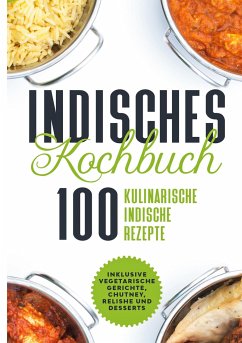 Indisches Kochbuch: 100 kulinarische indische Rezepte - Cookbooks, Simple