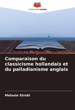 Comparaison du classicisme hollandais et du palladianisme anglais - Strobl, Melanie