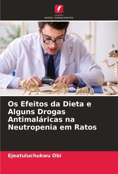 Os Efeitos da Dieta e Alguns Drogas Antimaláricas na Neutropenia em Ratos - Obi, Ejeatuluchukwu