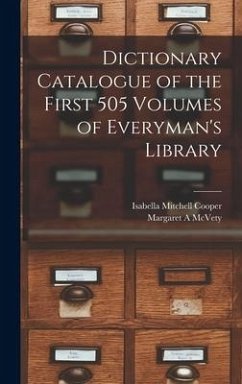 Dictionary Catalogue of the First 505 Volumes of Everyman's Library - Cooper, Isabella Mitchell; McVety, Margaret A