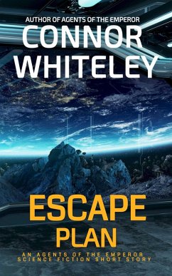 Escape Plan: An Agents of The Emperor Science Fiction Short Story (Agents of The Emperor Science Fiction Stories, #15) (eBook, ePUB) - Whiteley, Connor