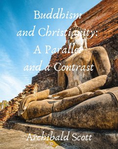 Buddhism and Christianity: A Parallel and a Contrast (eBook, ePUB) - Scott, Archibald